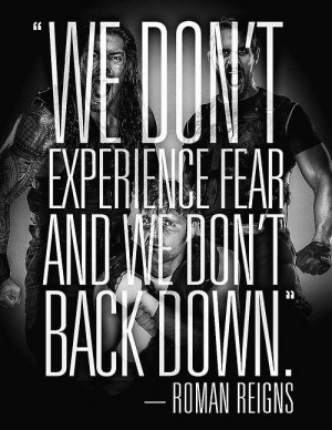 We don’t experience fear and we don’t back down – Roman Reigns