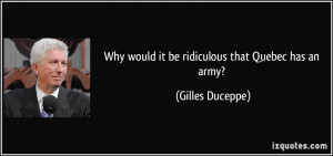 Why would it be ridiculous that Quebec has an army? - Gilles Duceppe