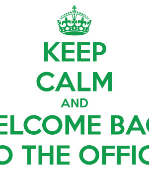 KEEP CALM AND WELCOME BACK TO THE OFFICE