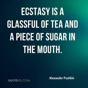 Alexander Pushkin - Ecstasy is a glassful of tea and a piece of sugar ...