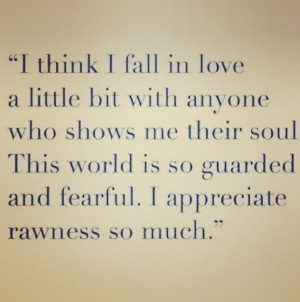 bit with anyone who shows me their soul the world is so guarded and ...