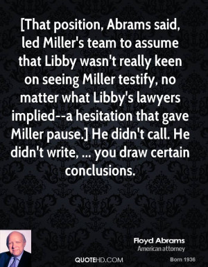 That position, Abrams said, led Miller's team to assume that Libby ...