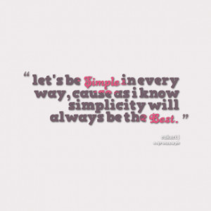 Quotes Picture: let's be simple in every way, cause as i know ...