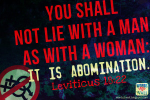 You shall not lie with a man, as with a woman: it is abomination.