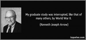 ... , like that of many others, by World War II. - Kenneth Joseph Arrow