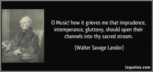 Music! how it grieves me that imprudence, intemperance, gluttony ...