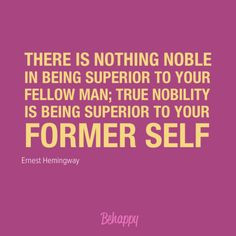 IN BEING SUPERIOR TO YOUR FELLOW MAN; TRUE NOBILITY IS BEING SUPERIOR ...