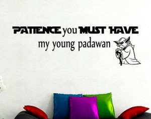 Decals Patience you must have my young padawan Star Wars Yoda Quote ...