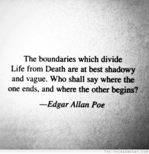 The boundaries which divide life from death are at best shadowy and ...