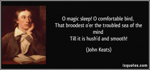 ... troubled sea of the mind Till it is hush'd and smooth! - John Keats