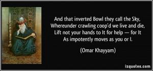 And that inverted Bowl they call the Sky, Whereunder crawling coop'd ...