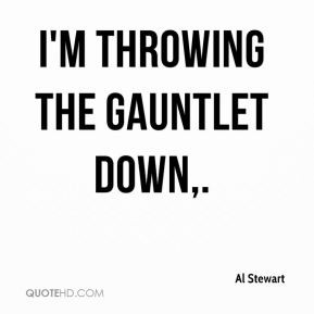 Al Stewart - I'm throwing the gauntlet down.