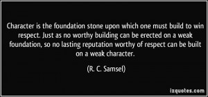 is the foundation stone upon which one must build to win respect ...