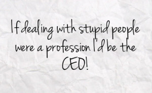 Dealing with Stupid People Quotes