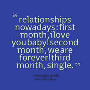 relationships nowadays : first month ,i love you baby! second month ...