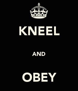 KNEEL AND OBEY
