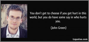 You don't get to choose if you get hurt in this world, but you do have ...