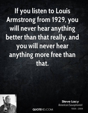 if you listen to louis armstrong from 1929 you will never hear