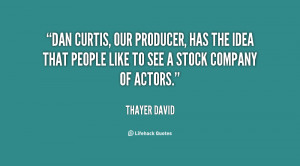 Dan Curtis, our producer, has the idea that people like to see a stock ...