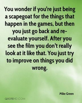Mike Green - You wonder if you're just being a scapegoat for the ...