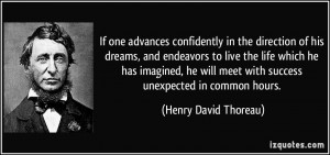 ... meet with success unexpected in common hours. - Henry David Thoreau
