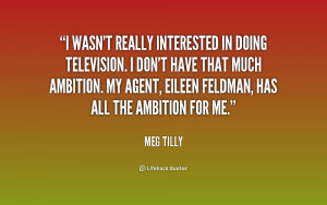 wasn't really interested in doing television. I don't have that much ...