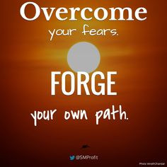 Overcome your fears. Forge your own path. #quotes #entrepreneur # ...