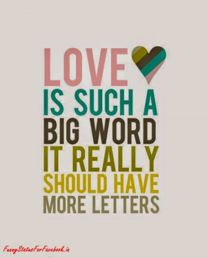 Love Quote Love is such a big word it really should have more letters ...
