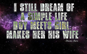 Bruno mars, quotes, sayings, simple life, dream