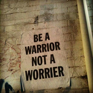 Be A Warrior Not A Worrier. #quote #inspiration