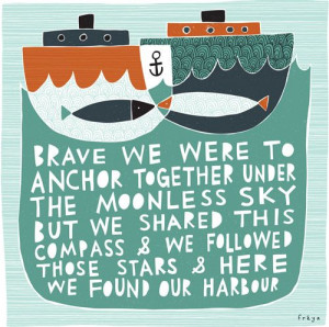Brave we were to anchor together under the moonless sky, but we shared ...