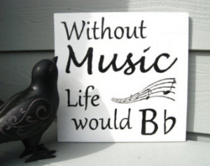 Wooden Sign with Quote - Without Music Life Would B flat - black ...