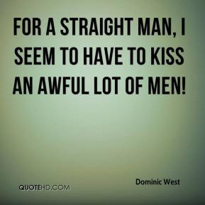 Dominic West - For a straight man, I seem to have to kiss an awful lot ...