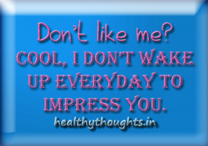 -quotes_self-motivating-quotes_cool-quotes_i-dont-wake-up-t-o-impress ...