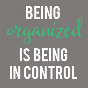 Being organized in my life...makes me happy & not feel overwhelmed