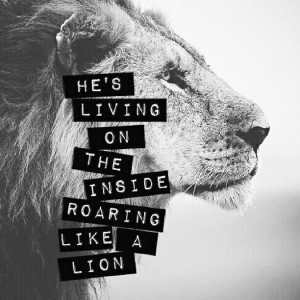 Living on the inside roaring like a lion