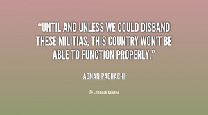 Until and unless we could disband these militias, this country won't ...
