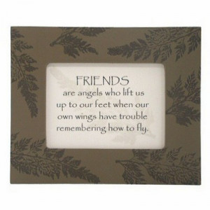 Friends are angels .