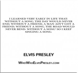... song, the road would never bend- without a s…” – Elvis Presley