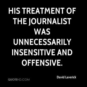 ... of the journalist was unnecessarily insensitive and offensive