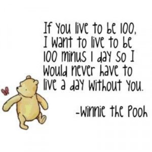 want to live to be 100 minus 1 day... words of wisdom from winnie ...