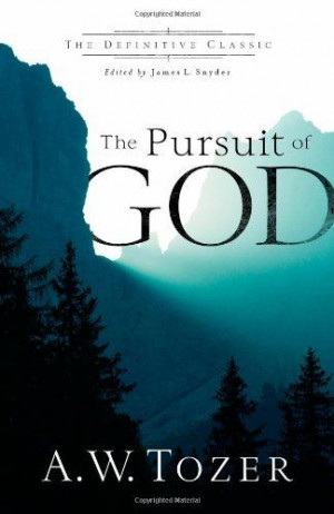 The Pursuit of God (The Definitive Classic) by A. W. Tozer,http://www ...