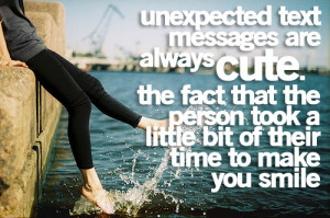 Unexpected text messages are always cute. The fact that the person ...