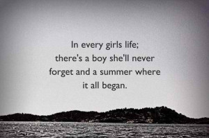 In every girls life theres a boy shell never forget and a summer where ...