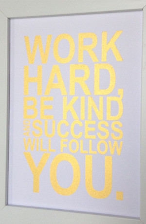 Gold motivational quote print Work hard, be kind and success will ...