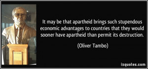 It may be that apartheid brings such stupendous economic advantages to ...