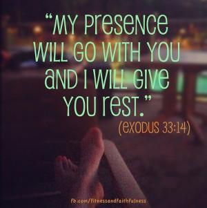 My presence will go with you and I will give you rest”…Exodus 33 ...