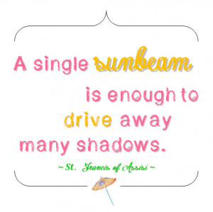 St. Francis of Assisi Quote - A Single Sunbeam - 8