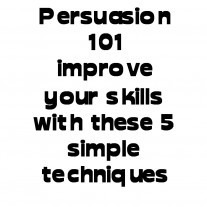 Post image for 5 Tips On How To Improve Your Persuasion Skills
