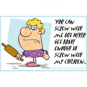 Don't Mess with My Family | Don't mess with my kid | Quotes/Sayings